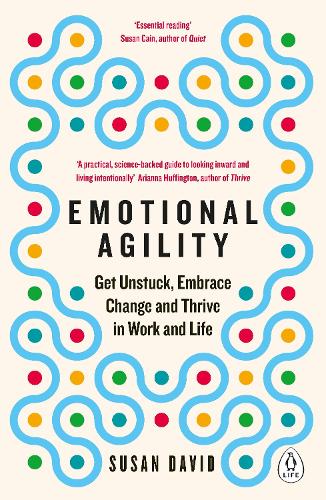 Emotional Agility: Get Unstuck, Embrace Change and Thrive in Work and Life (Paperback)