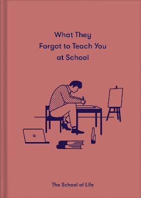 What They Forgot to Teach You at School: Essential emotional lessons needed to thrive (Hardback)