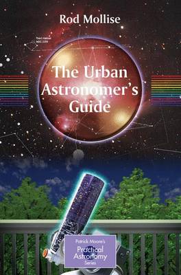 The Urban Astronomer's Guide: A Walking Tour of the Cosmos for City Sky Watchers - The Patrick Moore Practical Astronomy Series (Paperback)