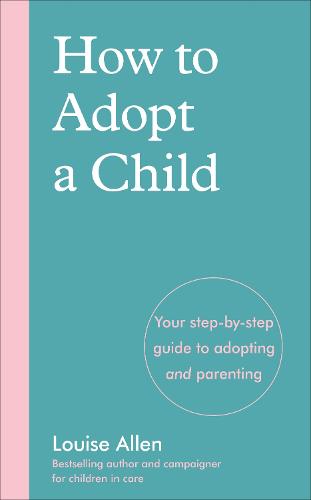 How to Adopt a Child: Your step-by-step guide to adopting and parenting (Paperback)