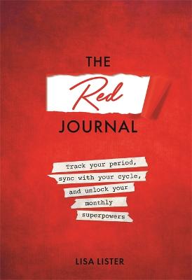 The Red Journal: Track Your Period, Sync with Your Cycle, and Unlock Your Monthly Superpowers (Paperback)