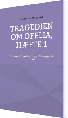 Tragedien Om Ofelia, Hæfte 1 - Henrik Neergaard - Bog