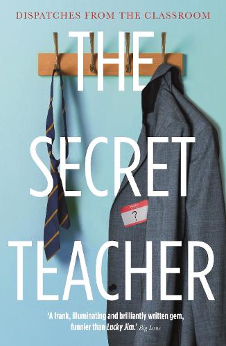 The Secret Teacher: Dispatches from the Classroom (Paperback)