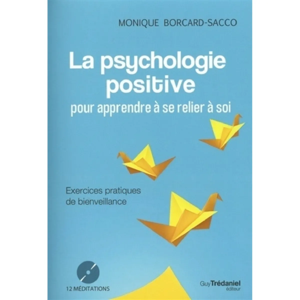La psychologie positive : pour apprendre à se relier à soi : exercices pratiques de bienveillance · Occasion