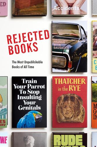 Rejected Books: The Most Unpublishable Books of All Time (Hardback)