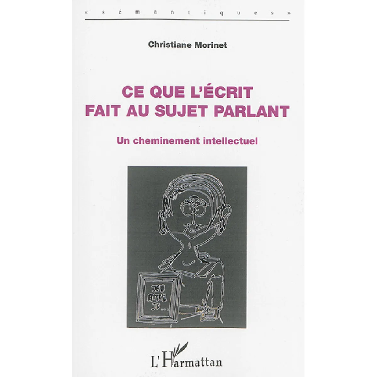 Ce que l'écrit fait au sujet parlant : un cheminement intellectuel · Occasion