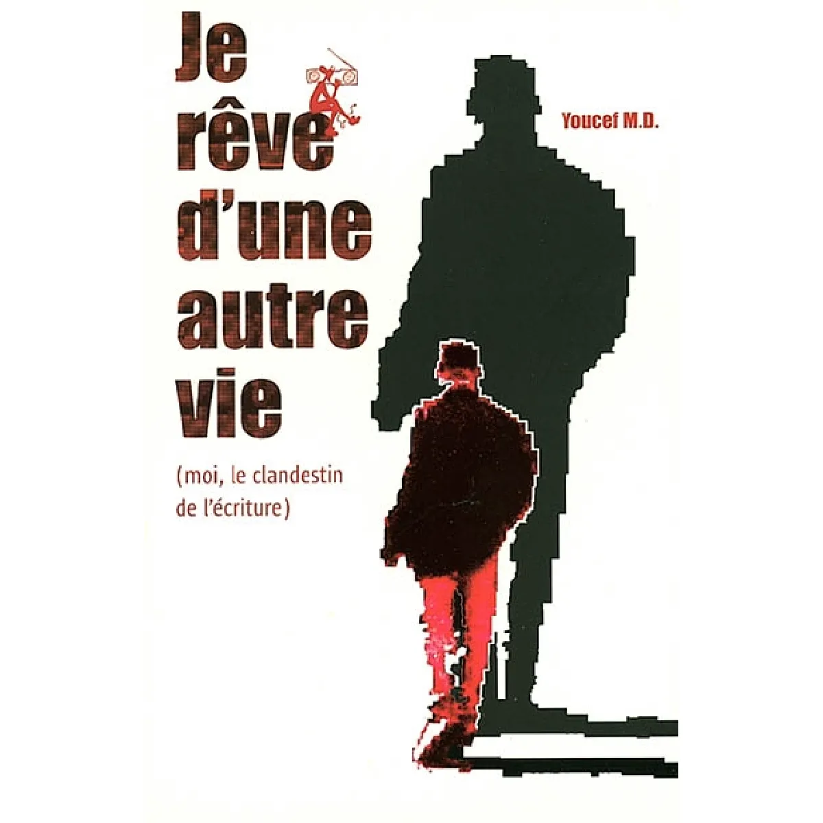 Je rêve d'une autre vie : moi, le clandestin de l'écriture · Occasion