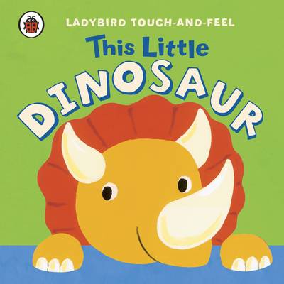 This Little Dinosaur: Ladybird Touch and Feel (Board book)