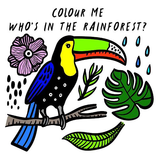 Colour Me: Who in the Rainforest Volume 3: Watch Me Change Colour In Water - Wee Gallery Bath Books (Bath book)