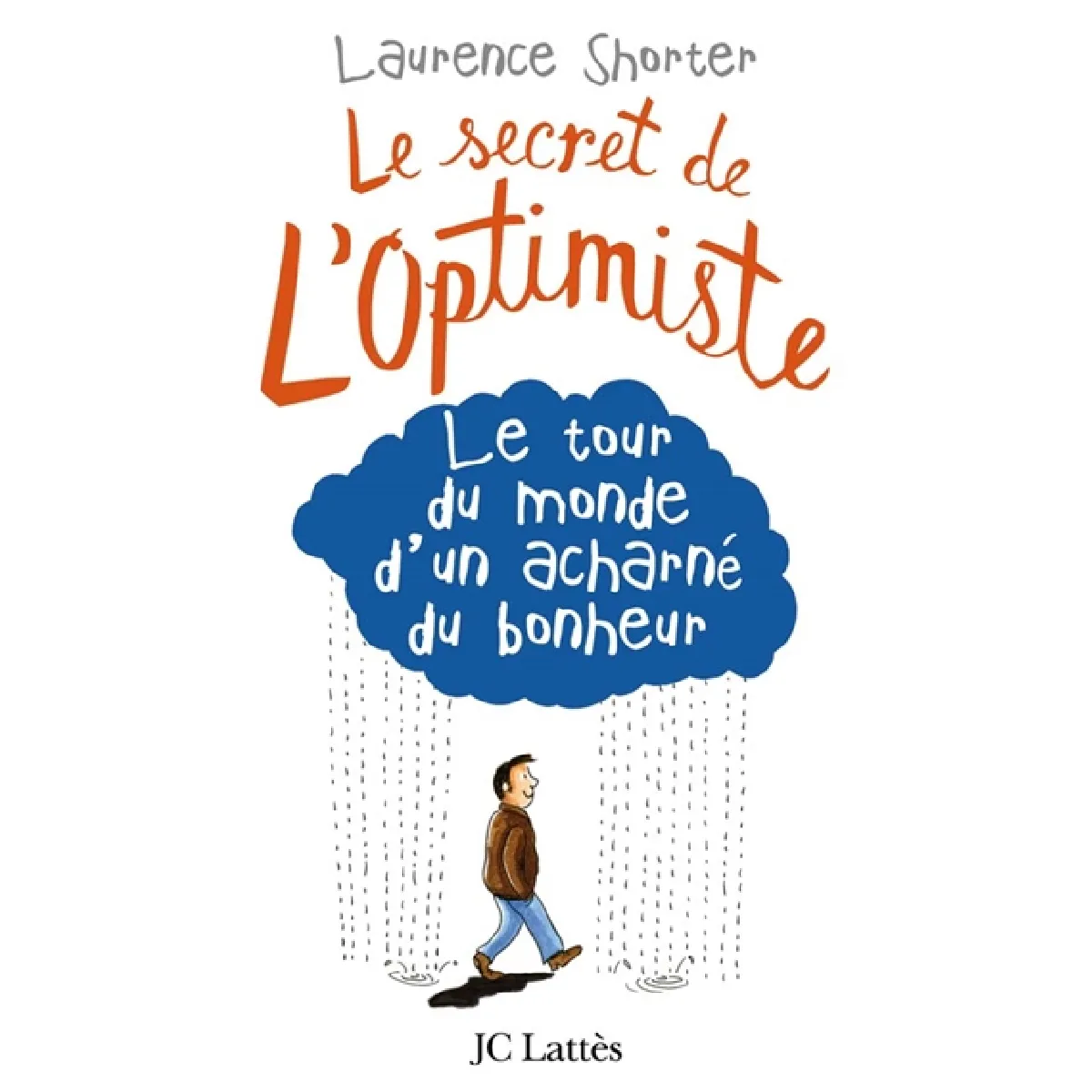 Le secret de l'optimiste : le tour du monde d'un acharné du bonheur · Occasion