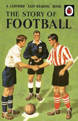 The Story of Football: A Ladybird 'Easy-Reading' Book (Hardback)