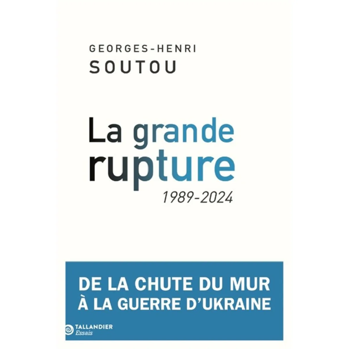 La grande rupture : de la chute du mur à la guerre d'Ukraine : 1989-2024