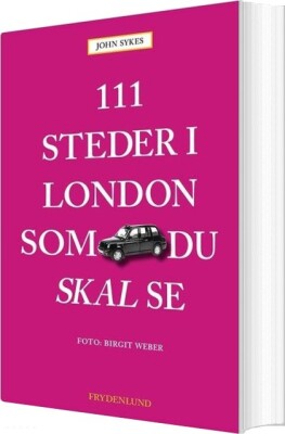 111 Steder I London Som Du Skal Se - John Sykes - Bog