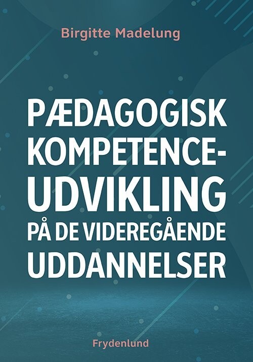 Pædagogisk Kompetenceudvikling På De Videregående Uddannelser - Birgitte Madelung - Bog