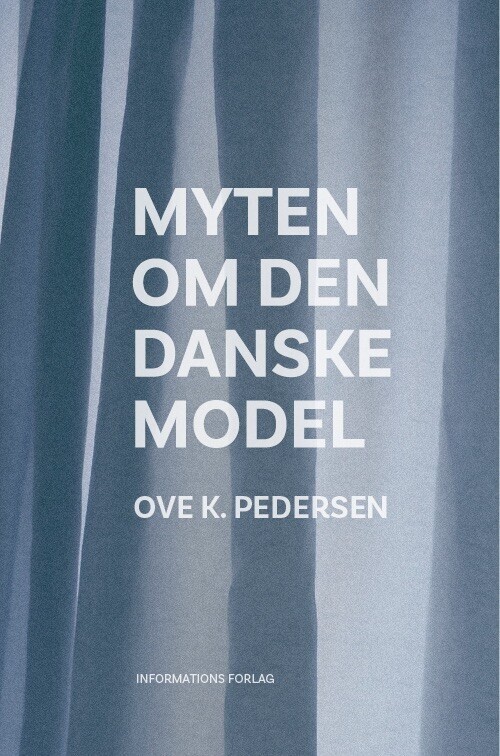 Myten Om Den Danske Model - Ove K. Pedersen - Bog