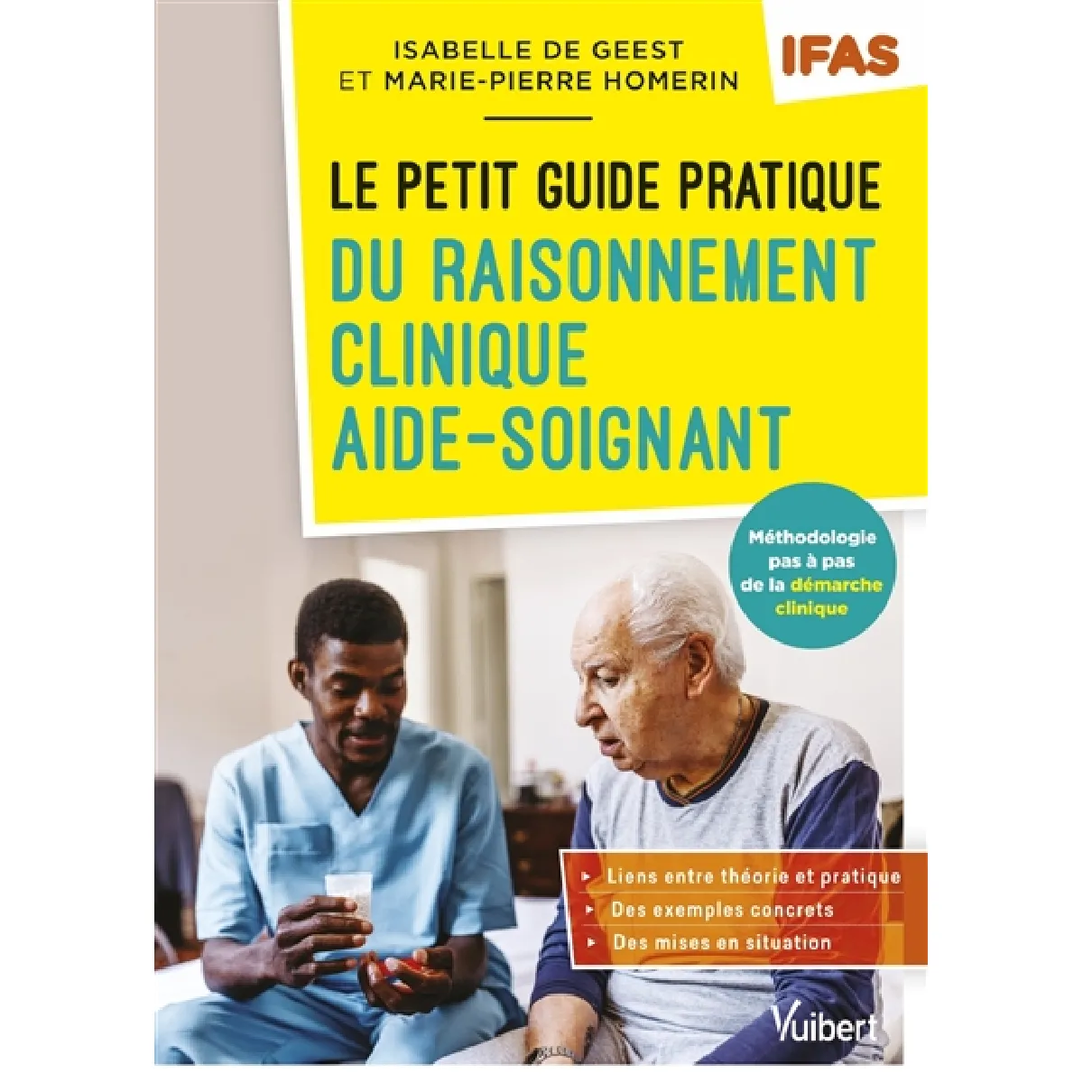 Le petit guide pratique du raisonnement clinique aide-soignant : méthodologie pas à pas de la démarche clinique : IFAS