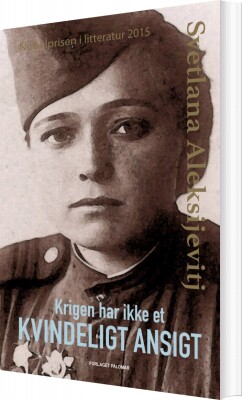 Krigen Har Ikke Et Kvindeligt Ansigt - Svetlana Aleksijevitj - Bog