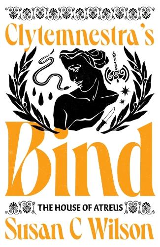 Clytemnestra's Bind - The House of Atreus (Paperback)