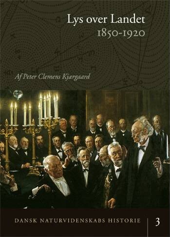 Dansk Naturvidenskabs Historie Lys Over Landet - Peter Clemens Kjærgaard - Bog