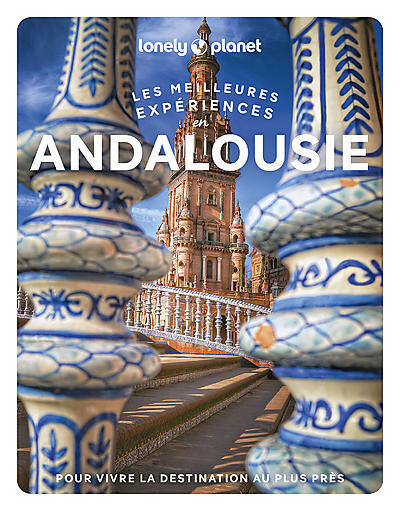 LONELY PLANET - LES MEILLEURES EXPERIENCES EN ANDALOUSIE