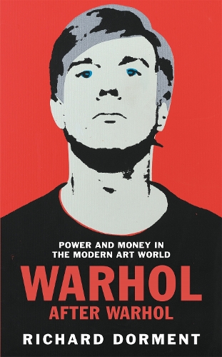 Warhol After Warhol: Power and Money in the Modern Art World (Hardback)