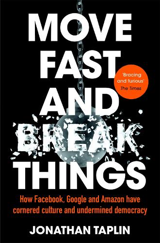 Move Fast and Break Things: How Facebook, Google and Amazon Have Cornered Culture and Undermined Democracy (Paperback)