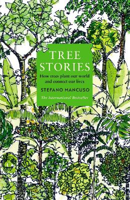 Tree Stories: How trees plant our world and connect our lives (Hardback)