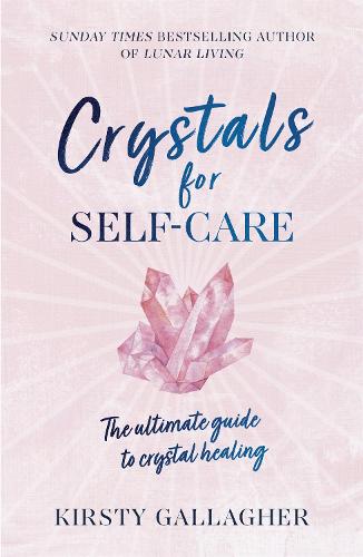 Crystals for Self-Care: The ultimate guide to crystal healing (Hardback)