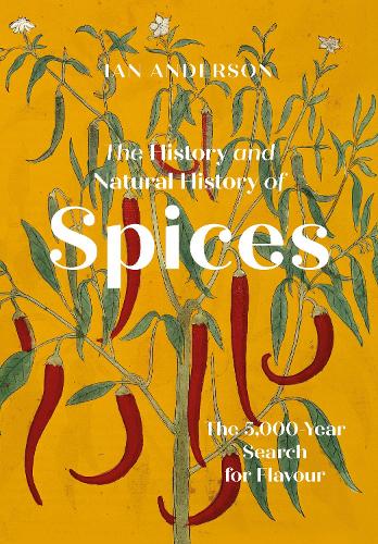 The History and Natural History of Spices: The 5,000-Year Search for Flavour (Hardback)