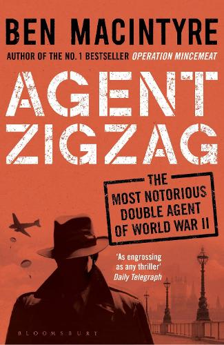 Agent Zigzag: The True Wartime Story of Eddie Chapman: Lover, Traitor, Hero, Spy (Paperback)