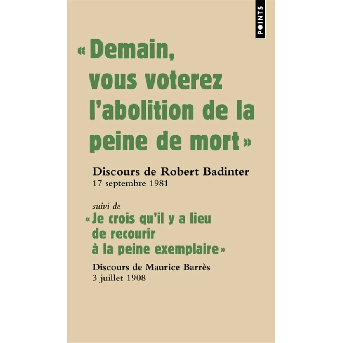 Demain vous voterez l'abolition de la peine de mort : discours du garde des Sceaux Robert Badinter devant l'Assemblée nationale, 17 septembre 1981. Je crois qu'il y a lieu de recourir à la peine exemplaire : discours du député Maurice Barrès devant l