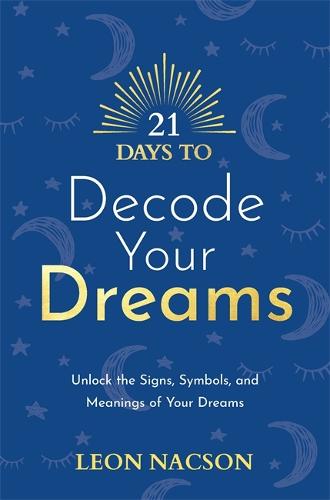 21 Days to Decode Your Dreams: Unlock the Signs, Symbols, and Meanings of Your Dreams - 21 Days series (Paperback)