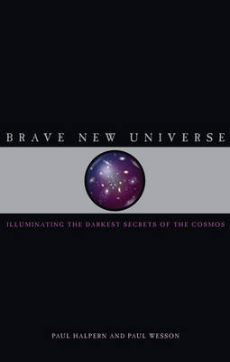 Brave New Universe: Illuminating the Darkest Secrets of the Cosmos (Hardback)