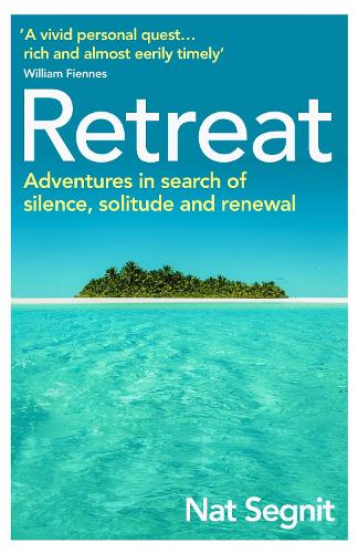 Retreat: Adventures in Search of Silence, Solitude and Renewal (Paperback)