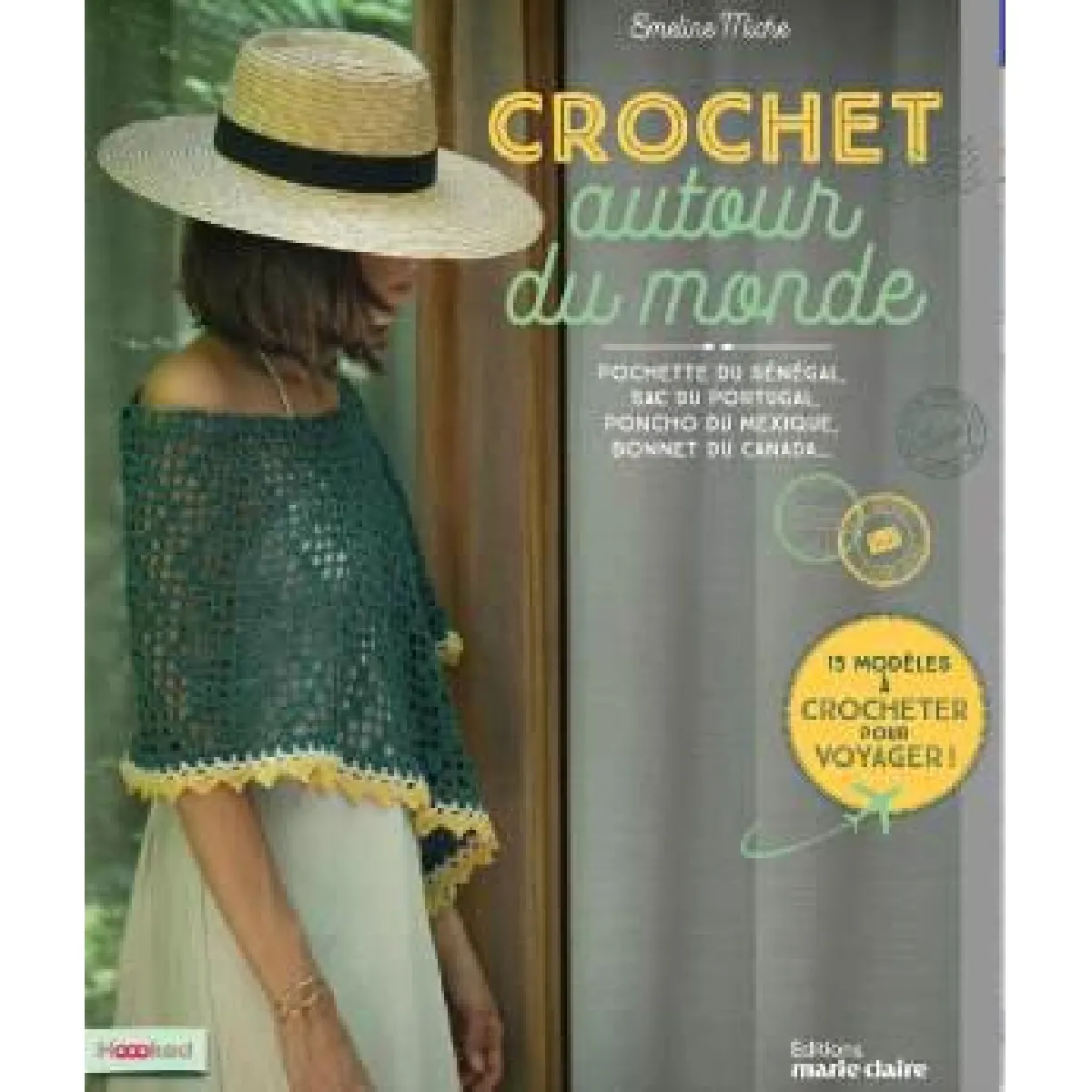 Crochet autour du monde : pochette du Sénégal, sac du Portugal, poncho du Mexique, bonnet du Canada... : 15 modèles à crocheter pour voyager !