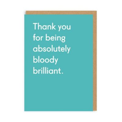 Thank You For Being Absolutely Bloody Brilliant Greeting Card