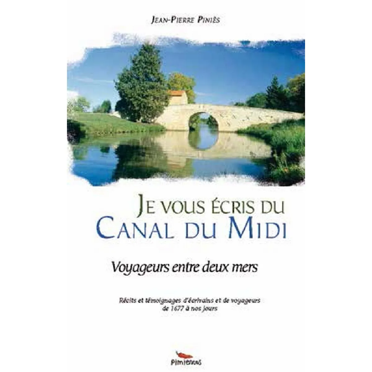 Je vous écris du canal du Midi : voyageurs entre deux mers : récits et témoignages d'écrivains et de voyageurs de 1677 à nos jours · Occasion
