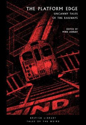 The Platform Edge: Uncanny Tales of the Railways - British Library Tales of the Weird 6 (Paperback)