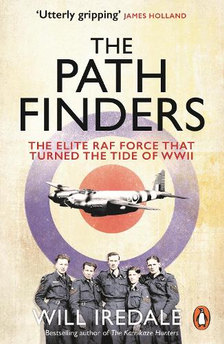The Pathfinders: The Elite RAF Force that Turned the Tide of WWII (Paperback)