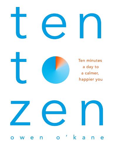 Ten to Zen: Ten Minutes a Day to a Calmer, Happier You (Paperback)