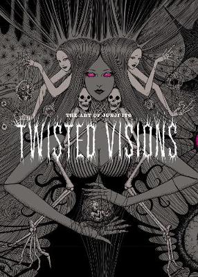 The Art of Junji Ito: Twisted Visions - Junji Ito (Hardback)