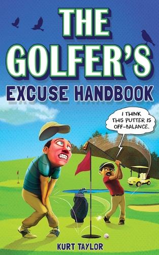 The Golfer's Excuse Handbook: Golfertainment for Good and Bad Golfers (Funny Golf Gift for Men and Women) (Paperback)