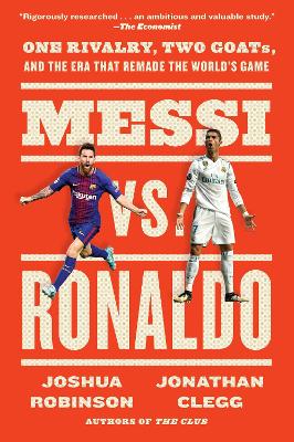 Messi vs. Ronaldo: One Rivalry, Two GOATs, and the Era That Remade the World's Game (Paperback)