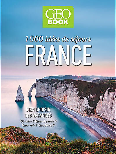 GEO - 1000 IDEES DE SEJOURS EN FRANCE