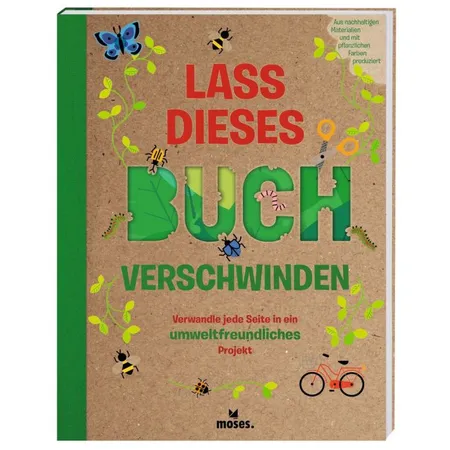 moses. Lass dieses Buch verschwinden - Verwandele dieses Buch in umweltfreundliche Projekte