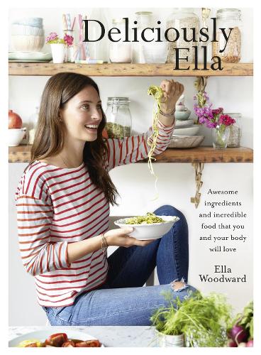 Deliciously Ella: Awesome ingredients, incredible food that you and your body will love (Hardback)