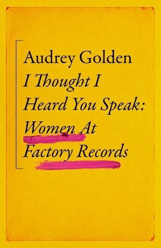 I Thought I Heard You Speak: Women at Factory Records (Hardback)