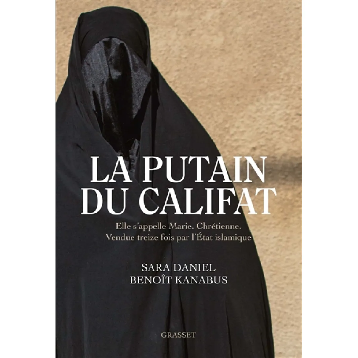 La putain du califat : elle s'appelle Marie, chrétienne, vendue treize fois par l'Etat islamique · Occasion