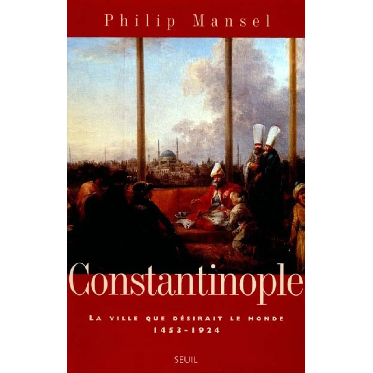 Constantinople : histoire d'une ville désirée, 1453-1924 · Occasion