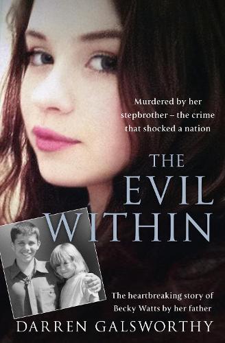 The Evil Within: Murdered by Her Stepbrother - the Crime That Shocked a Nation. the Heartbreaking Story of Becky Watts by Her Father (Paperback)
